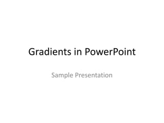 Gradients in PowerPoint Sample Presentation 