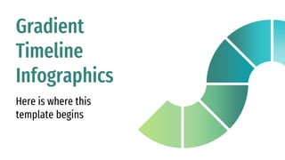 Gradient
Timeline
Infographics
Here is where this
template begins
 