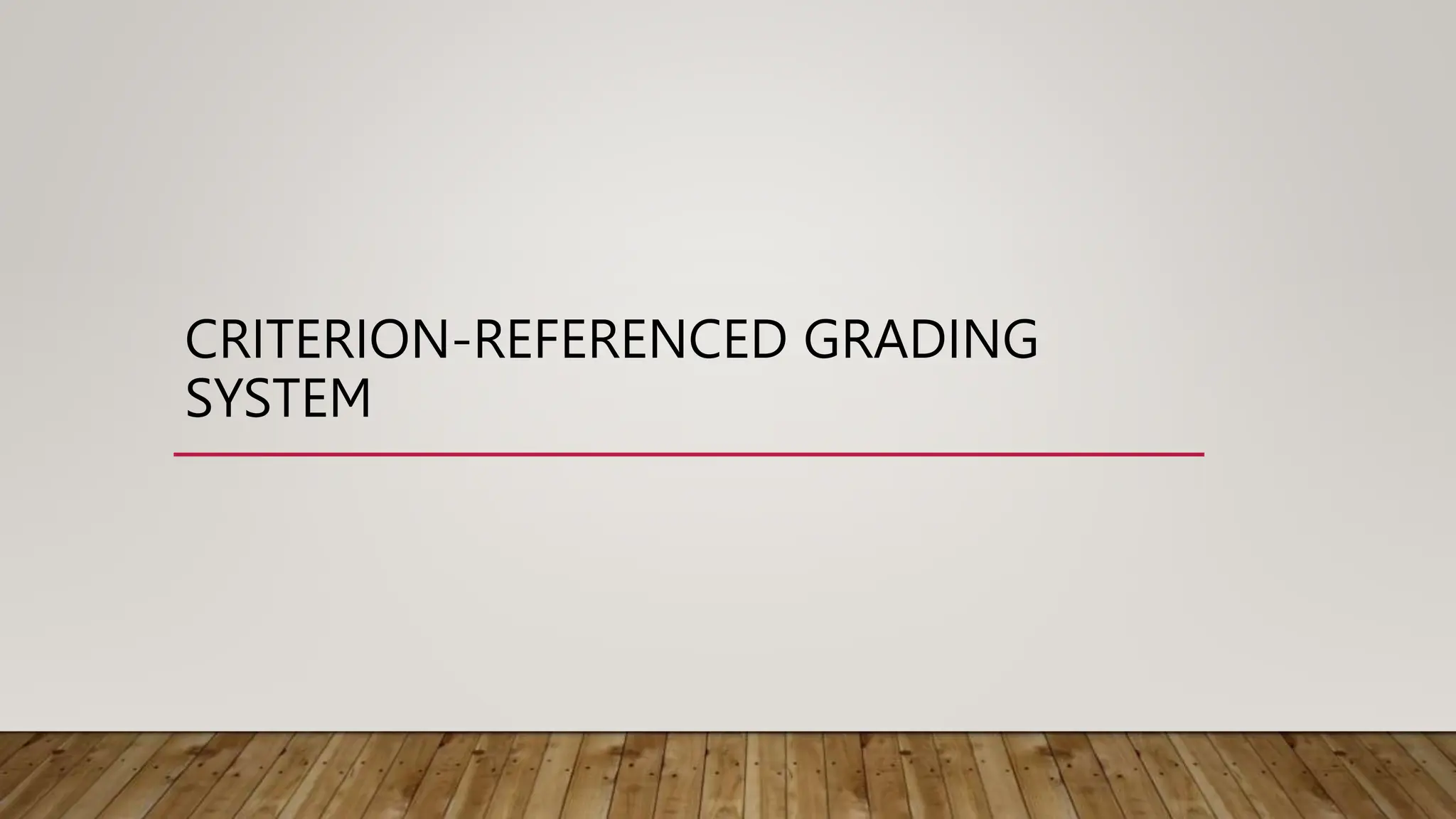 CRITERION-REFERENCED GRADING
SYSTEM
 
