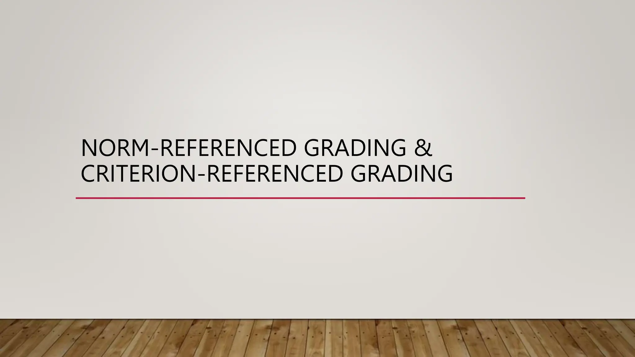 NORM-REFERENCED GRADING &
CRITERION-REFERENCED GRADING
 