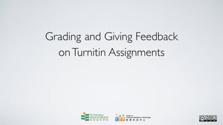 Grading and Giving Feedback
  on Turnitin Assignments
 