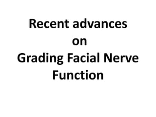Recent advances
         on
Grading Facial Nerve
     Function
 