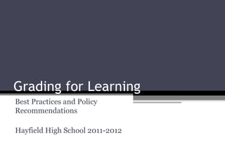 Grading for Learning Best Practices and Policy Recommendations Hayfield High School 2011-2012 