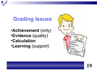 Grading Issues

•Achievement (only)
•Evidence (quality)
•Calculation
•Learning (support)



                      19
 