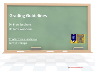 Grading Guidelines Dr. Fran Stephens Dr. Jody Woodrum Contact for assistance:  Teresa Phillips By PresenterMedia.com 