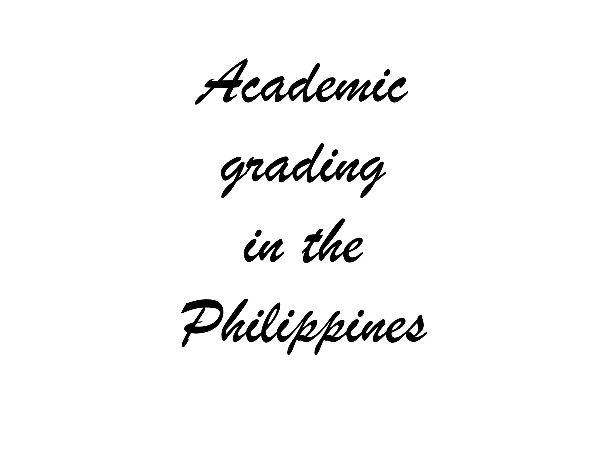 Academic
grading
in the
Philippines

 