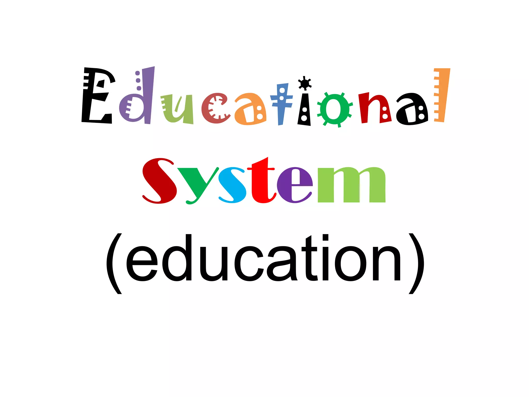 Educational
System
(education)

 