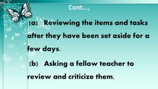 Cont…,
(a) Reviewing the items and tasks
after they have been set aside for a
few days.
(b) Asking a fellow teacher to
review and criticize them.
 