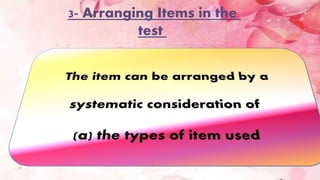 •Most of the time, we find ways of dealing with such
problems in living by talking to family, friends,
neighbors, priests or our family doctor
3- Arranging Items in the
test
 