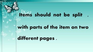 Items should not be split ,
with parts of the item on two
different pages .
 