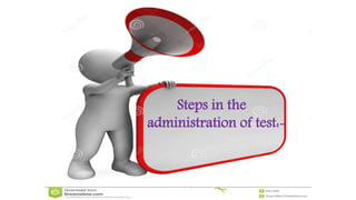 Steps in the
administration of test:-
 