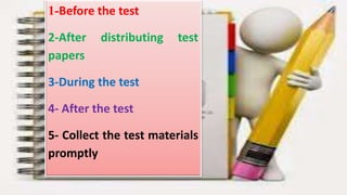 General Principles of Client-Centered
Counseling
• Client-centered counseling: the focus is on the client's
concerns and interests.
• Context: The impact of counseling will be enhanced when
counselors are able to explore and assess the physical and
emotional circumstances under which clients' lives.
1-Before the test
2-After distributing test
papers
3-During the test
4- After the test
5- Collect the test materials
promptly
 