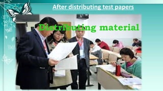 After distributing test papers
Distributing material
 