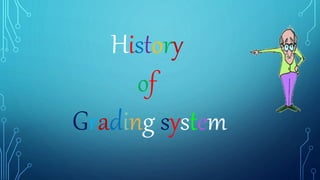 History
of
Grading system
 