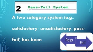 A two category system (e.g.,
satisfactory- unsatisfactory, pass-
fail) has been
 