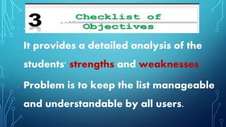 o .
o It provides a detailed analysis of the
students' strengths and weaknesses
o Problem is to keep the list manageable
and understandable by all users.
 
