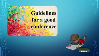 Guidelines
for a good
conference
 