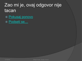 Zao mi je, ovaj odgovor nije
tacan
 Pokusaj ponovo
 Podseti se…
2/13/2018 Mihajlo Kostic, Djordje Jokovic
 