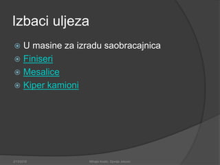 Izbaci uljeza
 U masine za izradu saobracajnica
 Finiseri
 Mesalice
 Kiper kamioni
2/13/2018 Mihajlo Kostic, Djordje Jokovic
 