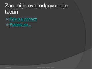 Zao mi je ovaj odgovor nije
tacan
 Pokusaj ponovo
 Podseti se…
2/13/2018 Mihajlo Kostic, Djordje Jokovic
 