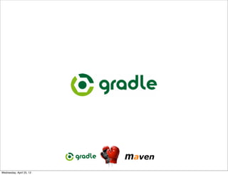 Wednesday, April 25, 12
 