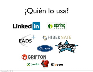 ¿Quién lo usa?




Wednesday, April 25, 12
 