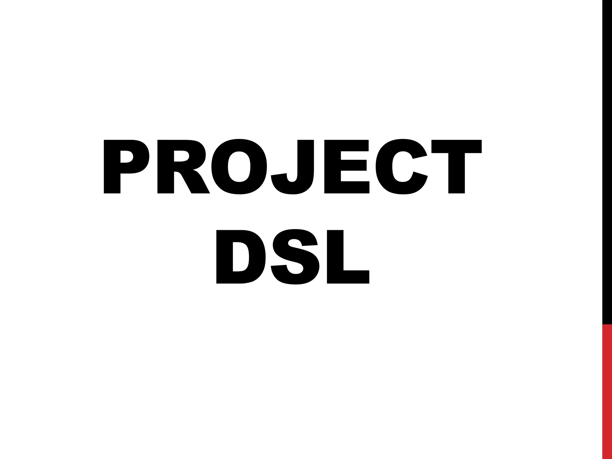 PROJECT
DSL
 