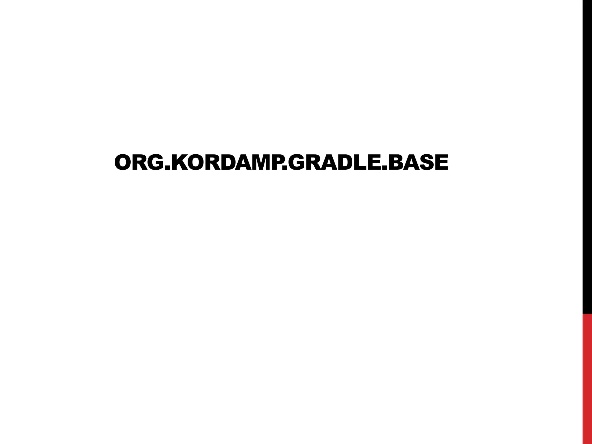 ORG.KORDAMP.GRADLE.BASE
 