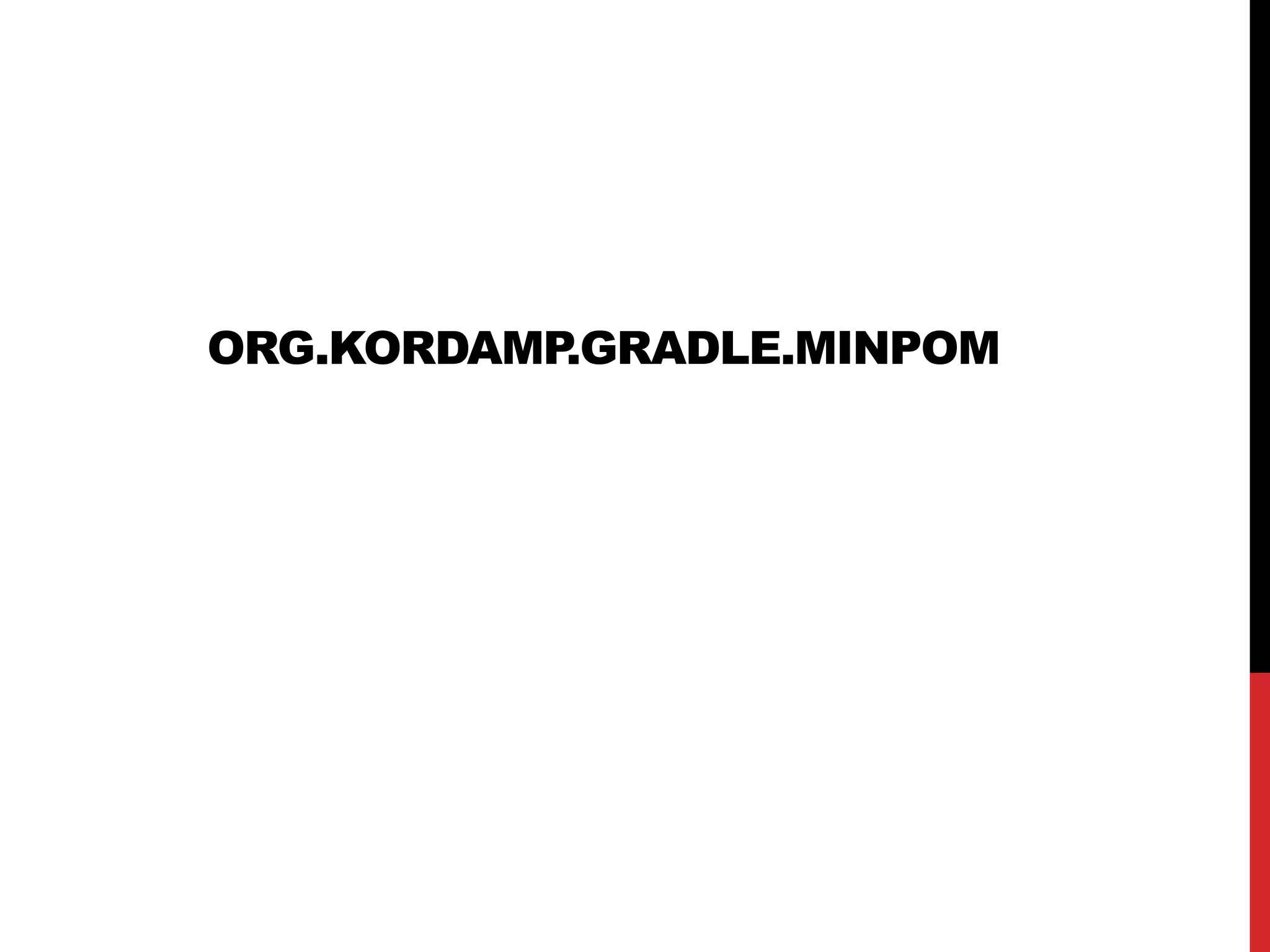 ORG.KORDAMP.GRADLE.MINPOM
 