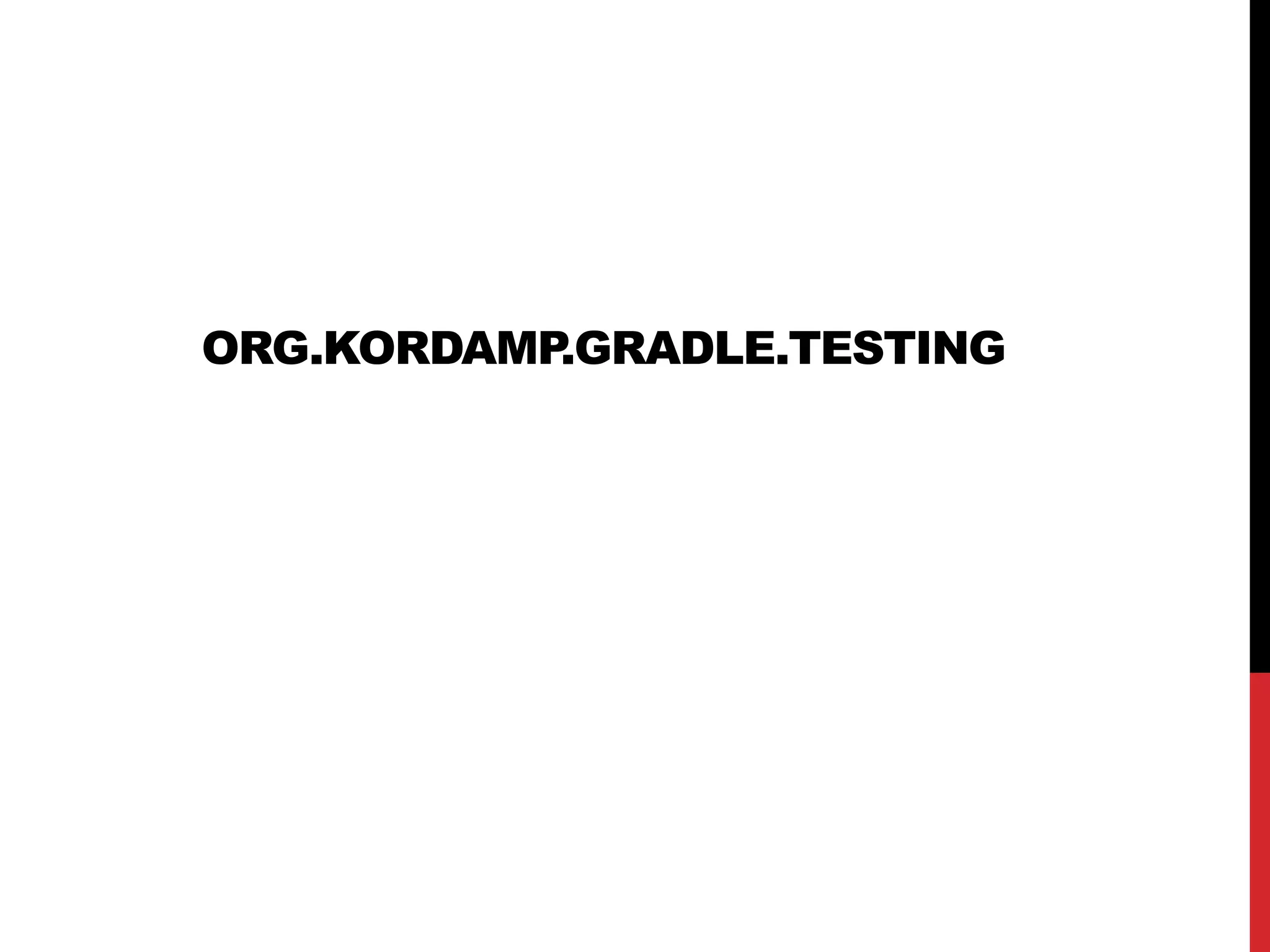 ORG.KORDAMP.GRADLE.TESTING
 
