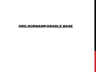 ORG.KORDAMP.GRADLE.BASE
 