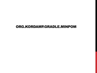 ORG.KORDAMP.GRADLE.MINPOM
 