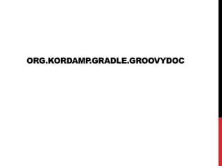 ORG.KORDAMP.GRADLE.GROOVYDOC
 