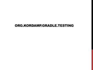 ORG.KORDAMP.GRADLE.TESTING
 
