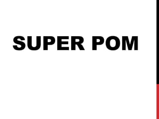 SUPER POM
 