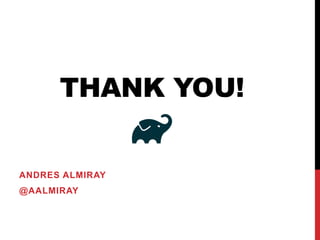THANK YOU!
ANDRES ALMIRAY
@AALMIRAY
 