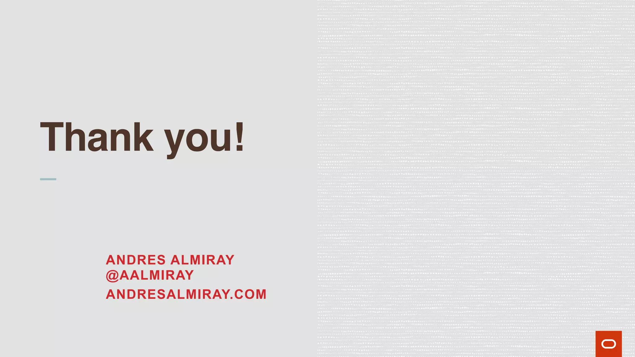 Thank you!
ANDRES ALMIRAY
@AALMIRAY
ANDRESALMIRAY.COM
 