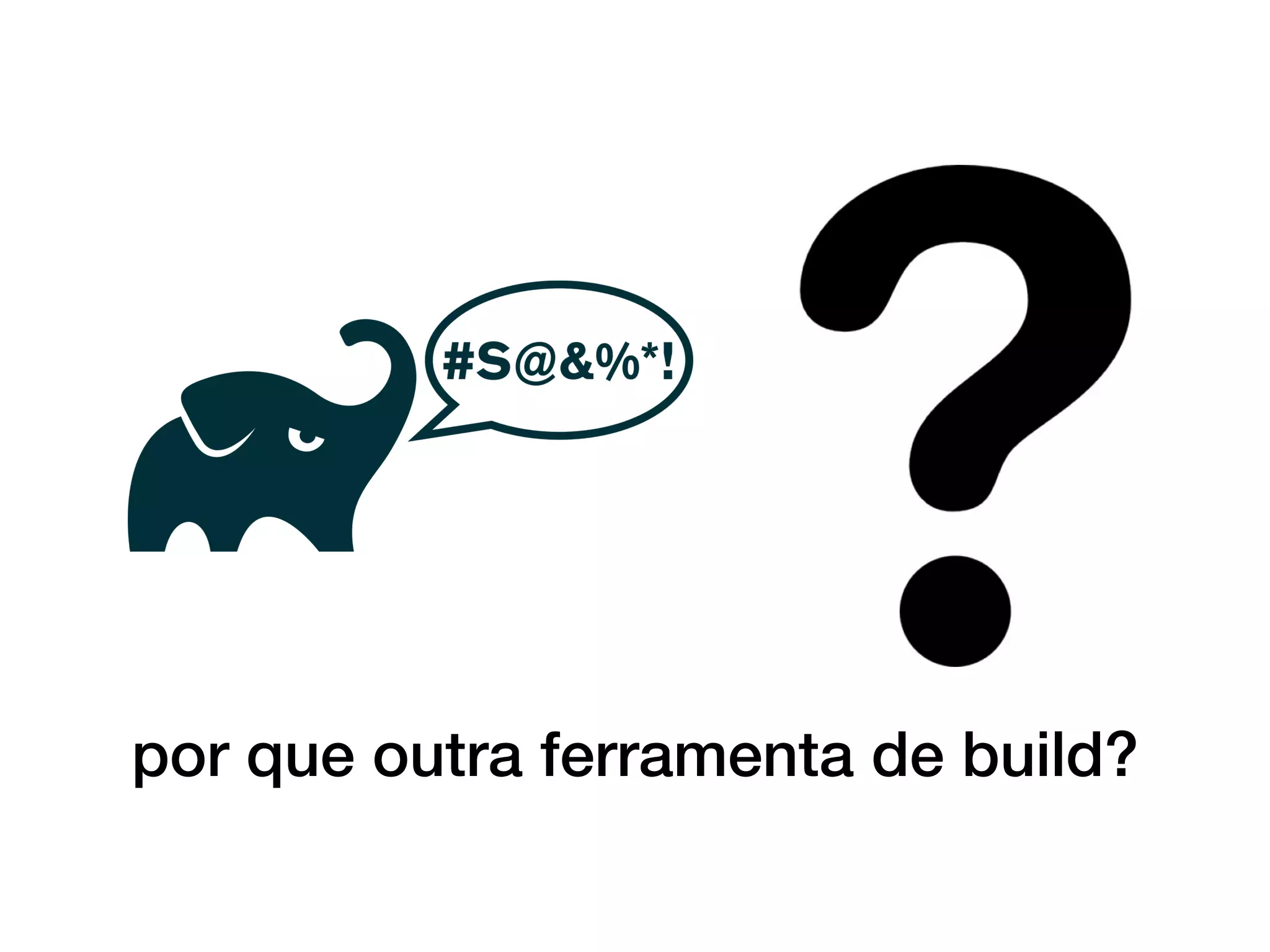 por que outra ferramenta de build?
 