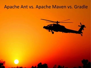 Apache Ant vs. Apache Maven vs. Gradle
 
