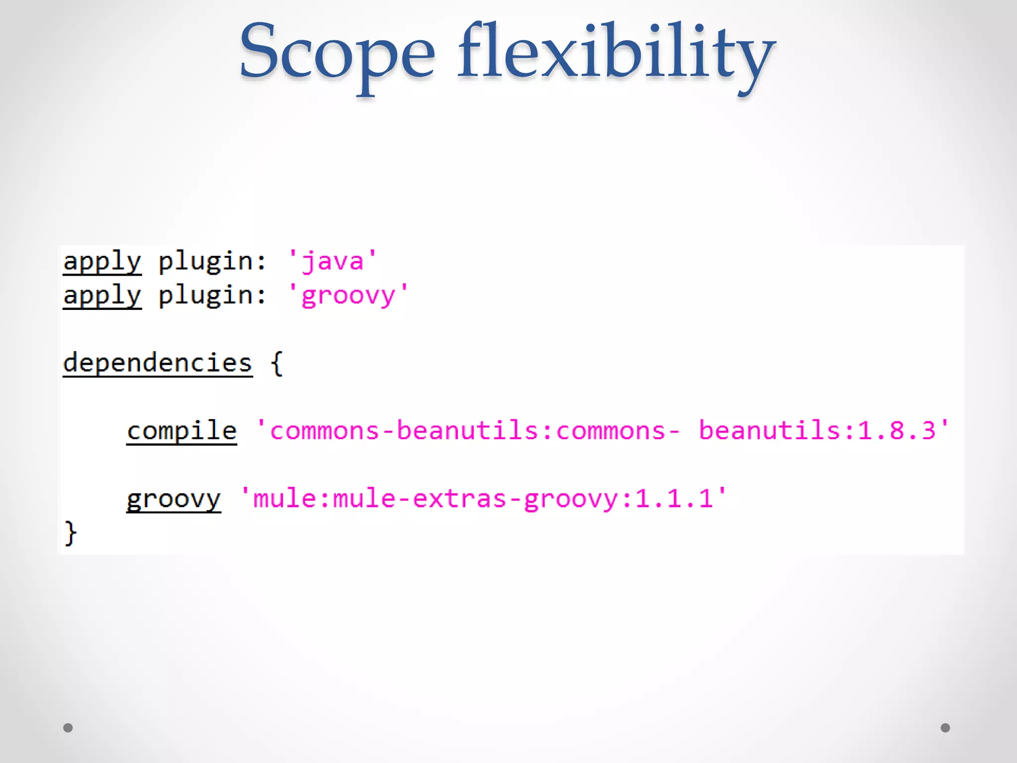 Scope flexibility
 