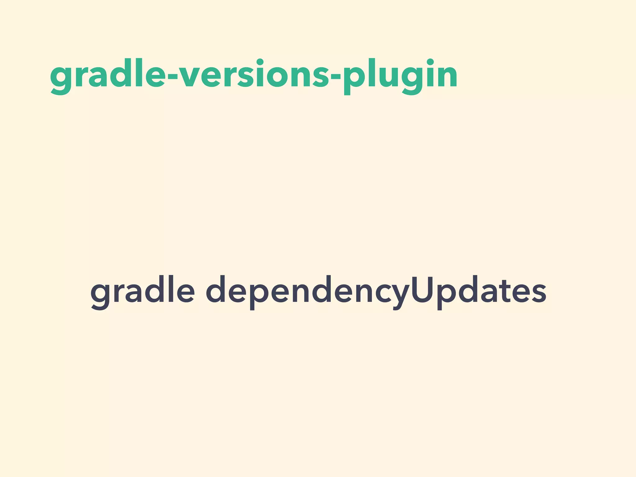 gradle-versions-plugin
gradle dependencyUpdates
 