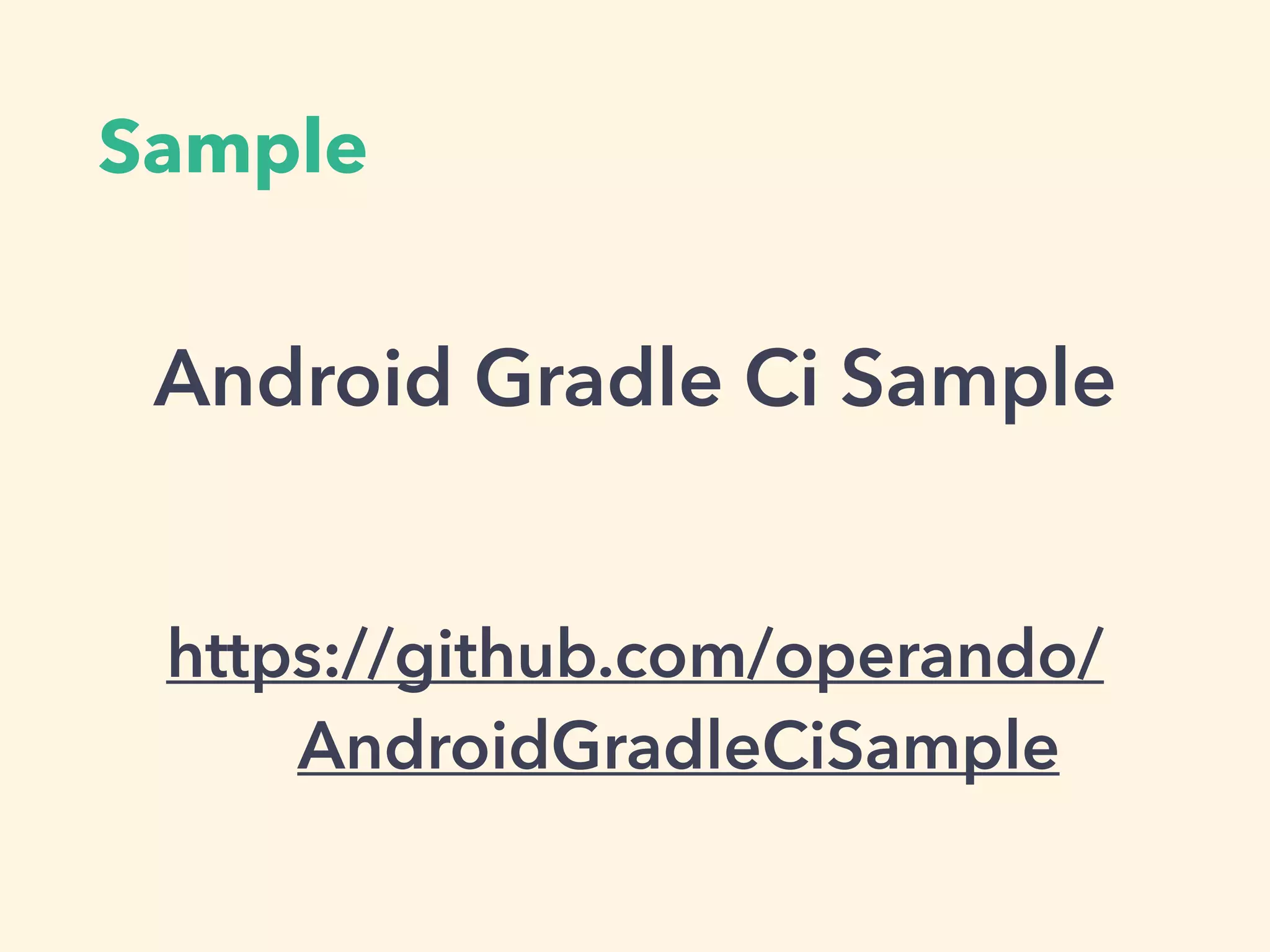 Sample
https://github.com/operando/
AndroidGradleCiSample
Android Gradle Ci Sample
 