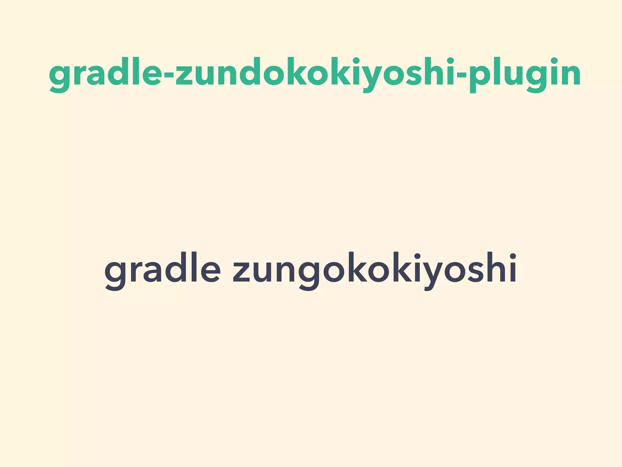 gradle-zundokokiyoshi-plugin
gradle zungokokiyoshi
 