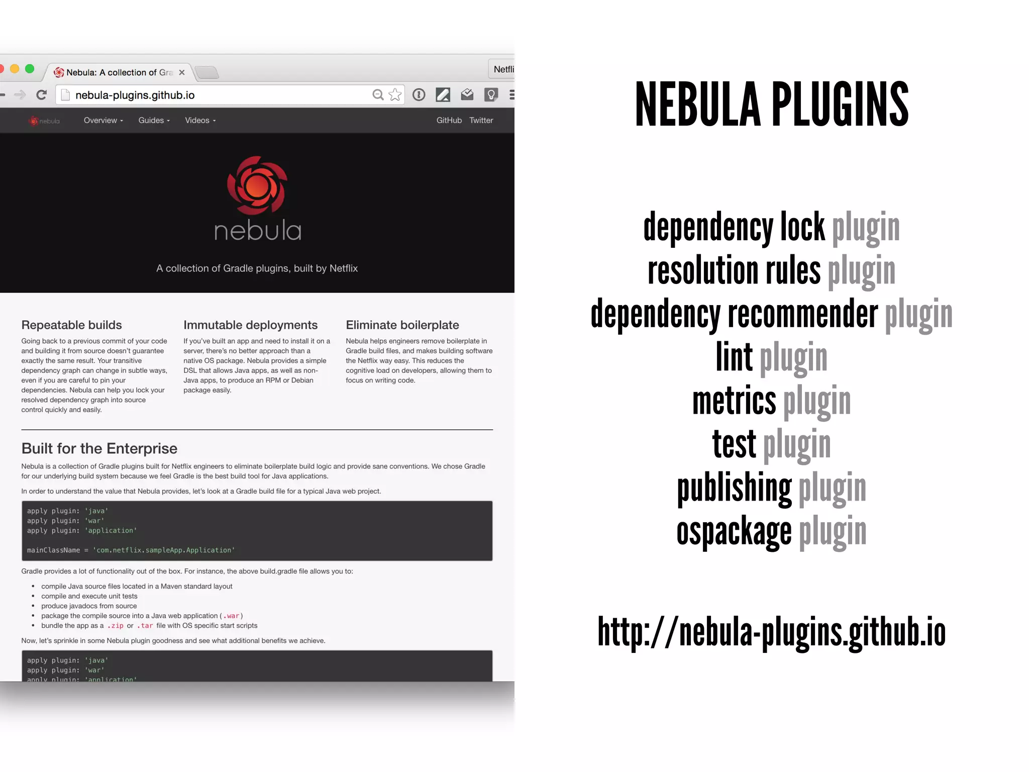 NEBULA PLUGINS
dependency lock plugin
resolution rules plugin
dependency recommender plugin
lint plugin
metrics plugin
test plugin
publishing plugin
ospackage plugin
http://nebula-plugins.github.io
 