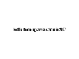 Netflix streaming service started in 2007
 
