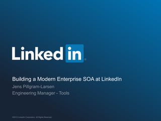 Building a Modern Enterprise SOA at LinkedIn
 
