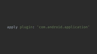apply plugin: 'com.android.application'
 