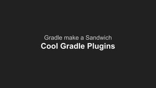 Gradle, do the thing!
Signing Configs
 
