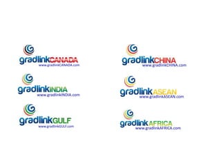 www.gradlinkCHINA.com
www.gradlinkAFRICA.com
www.gradlinkASEAN.comwww.gradlinkINDIA.com
www.gradlinkCANADA.com
www.gradlinkGULF.com
 