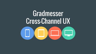 Gradmesser
Cross-Channel UX
 